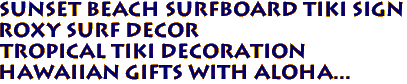 SUNSET BEACH Surfboard Tiki Sign
Roxy Surf Decor
Tropical Tiki Decoration
Hawaiian Gifts with aloha...