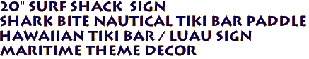 20" SURF SHACK  Sign
Shark Bite Nautical Tiki Bar Paddle
Hawaiian Tiki Bar / Luau Sign
Maritime Theme Decor