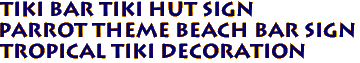 TIKI BAR Tiki Hut Sign
Parrot Theme Beach Bar Sign
Tropical Tiki Decoration