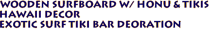 Wooden Surfboard w/ Honu & Tikis 
Hawaii Decor
Exotic Surf Tiki Bar Deoration