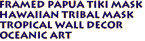 Framed PAPUA Tiki Mask
Hawaiian Tribal Mask
Tropical Wall Decor
Oceanic Art