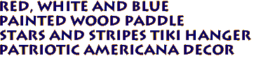  Red, White and Blue 
Painted Wood Paddle
 Stars and Stripes Tiki Hanger 
Patriotic Americana Decor