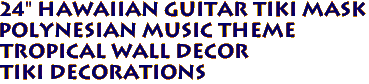 24" Hawaiian GUITAR TIKI Mask
Polynesian MUSIC Theme
Tropical Wall Decor
Tiki Decorations