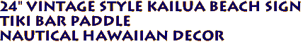 24" Vintage Style KAILUA BEACH Sign
TIKI BAR Paddle
 Nautical Hawaiian Decor