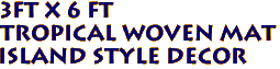 3ft x 6 ft
Tropical Woven Mat
Island Style Decor