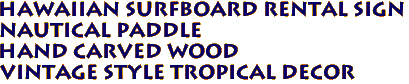 Hawaiian Surfboard Rental Sign
Nautical Paddle
Hand Carved Wood
Vintage Style Tropical Decor