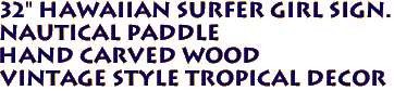 32" Hawaiian SURFER GIRL Sign.
Nautical Paddle
Hand Carved Wood
Vintage Style Tropical Decor