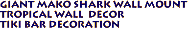 Giant Mako Shark Wall Mount 
Tropical Wall  Decor
Tiki Bar Decoration
