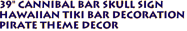 39" CANNIBAL BAR Skull Sign
Hawaiian Tiki Bar Decoration
Pirate Theme Decor