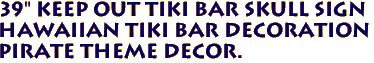 39" KEEP OUT Tiki Bar Skull Sign
Hawaiian Tiki Bar Decoration
Pirate Theme Decor.