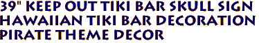 39" KEEP OUT Tiki Bar Skull Sign
Hawaiian Tiki Bar Decoration
Pirate Theme Decor
