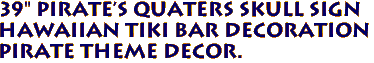 39" PIRATE'S QUATERS Skull Sign
Hawaiian Tiki Bar Decoration
Pirate Theme Decor.
