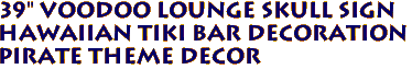 39" VOODOO LOUNGE Skull Sign
Hawaiian Tiki Bar Decoration
Pirate Theme Decor
