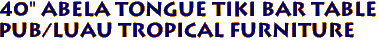 40" ABELA TONGUE TIKI BAR TABLE
Pub/Luau Tropical Furniture 