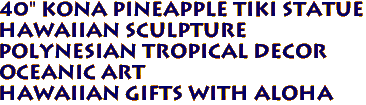 40" KONA Pineapple Tiki Statue
Hawaiian Sculpture
Polynesian Tropical Decor
Oceanic Art
Hawaiian Gifts with aloha