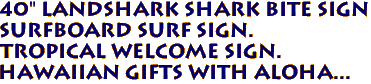 40" LANDSHARK Shark Bite Sign
Surfboard Surf Sign.
Tropical Welcome Sign.
Hawaiian Gifts with Aloha...