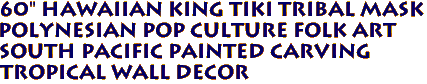 60" Hawaiian King Tiki Tribal Mask
Polynesian Pop Culture Folk Art
South Pacific Painted Carving
Tropical Wall Decor
