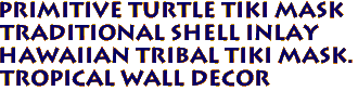 Primitive TURTLE Tiki Mask 
Traditional Shell Inlay
Hawaiian Tribal Tiki Mask.
Tropical Wall Decor