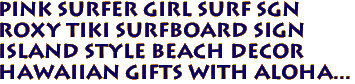 Pink SURFER GIRL Surf Sgn
Roxy Tiki Surfboard Sign
Island Style Beach Decor
Hawaiian Gifts with aloha...