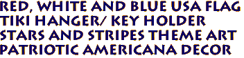 Red, White and Blue USA Flag 
Tiki Hanger/ Key Holder 
Stars and Stripes Theme Art 
Patriotic Americana Decor