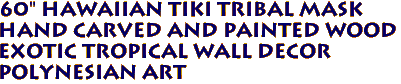 60" Hawaiian Tiki Tribal Mask
Hand Carved and Painted Wood
Exotic Tropical Wall Decor
Polynesian Art