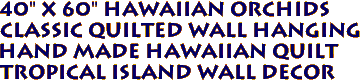 40" x 60" HAWAIIAN ORCHIDS 
Classic Quilted Wall Hanging
Hand Made Hawaiian Quilt
Tropical Island Wall Decor
