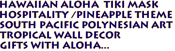 Hawaiian ALOHA  Tiki Mask 
HOSPITALITY /Pineapple Theme
South Pacific Polynesian Art
Tropical Wall Decor
Gifts with Aloha...