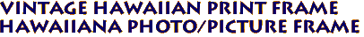 Vintage Hawaiian Print Frame
Hawaiiana Photo/Picture Frame