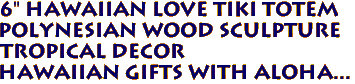 6" Hawaiian LOVE Tiki Totem
 Polynesian Wood Sculpture
Tropical Decor
Hawaiian Gifts with Aloha...
