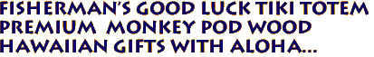Fisherman's Good Luck Tiki Totem
Premium Monkey Pod Wood
Hawaiian Gifts with Aloha...