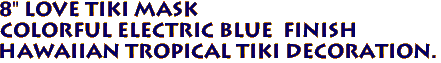8" LOVE Tiki Mask
 Colorful Electric Blue  Finish
 Hawaiian Tropical Tiki Decoration.