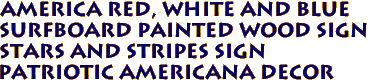 AMERICA Red, White and Blue 
SURFBOARD Painted Wood Sign 
STARS AND STRIPES Sign 
Patriotic Americana Decor
