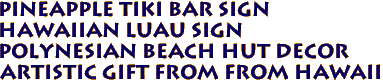 Pineapple Tiki Bar Sign
Hawaiian Luau Sign
Polynesian Beach Hut Decor
Artistic gift from from Hawaii