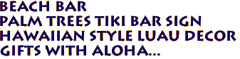 BEACH BAR 
Palm Trees Tiki Bar Sign
 Hawaiian Style Luau Decor
Gifts with Aloha...