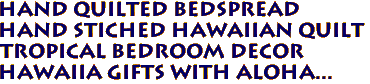 Hand Quilted Bedspread
Hand Stiched Hawaiian Quilt
Tropical Bedroom Decor
Hawaiia gifts with aloha...