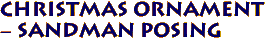 Christmas Ornament 
 - Sandman Posing