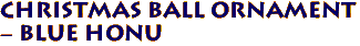 Christmas Ball Ornament 
- Blue Honu