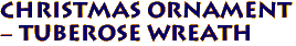 Christmas Ornament 
 - Tuberose Wreath