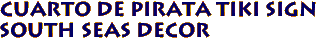 CUARTO DE PIRATA Tiki Sign
South Seas Decor