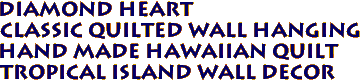 DIAMOND HEART 
Classic Quilted Wall Hanging
Hand Made Hawaiian Quilt
Tropical Island Wall Decor
