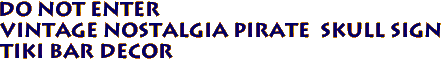 DO NOT ENTER
Vintage Nostalgia Pirate Skull Sign
TIki Bar Decor