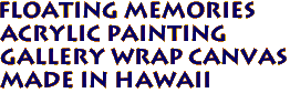 Floating Memories 
 Acrylic Painting 
 Gallery Wrap Canvas
Made in Hawaii