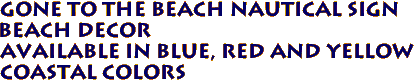 GONE TO THE BEACH Nautical Sign
Beach Decor 
Available in Blue, Red and Yellow 
Coastal Colors