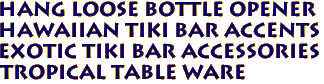 Hang Loose Bottle Opener
Hawaiian tiki bar accents
Exotic Tiki Bar accessories
Tropical Table ware
