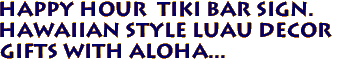 HAPPY HOUR  Tiki Bar Sign. 
Hawaiian Style Luau Decor
Gifts with Aloha...