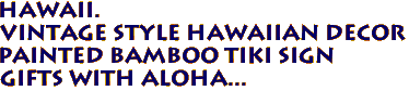 HAWAII. 
Vintage style Hawaiian Decor
Painted bamboo Tiki Sign
Gifts with aloha...