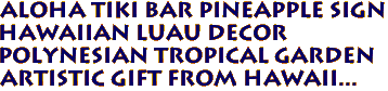 ALOHA Tiki Bar Pineapple Sign
Hawaiian Luau Decor
Polynesian Tropical Garden
Artistic Gift from Hawaii...