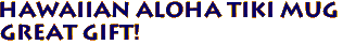 HAWAIIAN ALOHA Tiki Mug
Great Gift!
