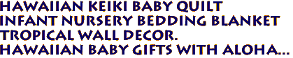 Hawaiian KEIKI Baby Quilt
Infant Nursery bedding Blanket
Tropical Wall Decor.
Hawaiian Baby gifts with aloha...