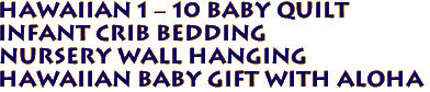 Hawaiian 1 - 10 Baby Quilt
Infant Crib Bedding
Nursery Wall Hanging
Hawaiian Baby Gift with ALoha